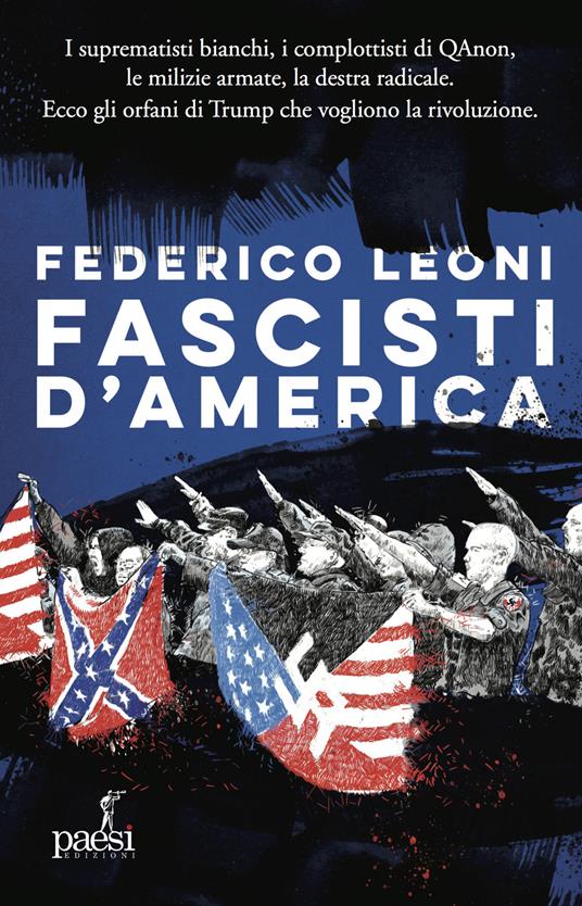 Fascisti d'America. I suprematisti bianchi, i complottisti di QAnon, le milizie armate, la destra radicale. Ecco gli orfani di Trump che vogliono la rivoluzione - Federico Leoni - copertina