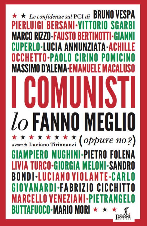 I comunisti lo fanno meglio. Le confidenze sul PCI dei protagonisti della politica e della cultura italiana - copertina