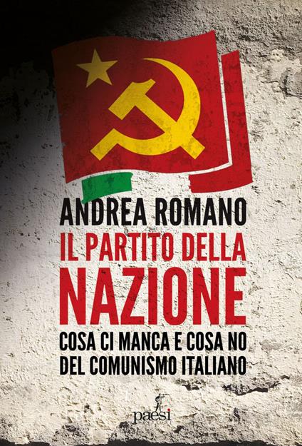 Il partito della nazione. Cosa ci manca e cosa no del comunismo italiano - Andrea Romano - ebook