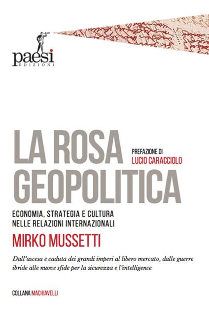 La rosa geopolitica. Economia, strategia e cultura nelle relazioni internazionali - Mirko Mussetti - copertina