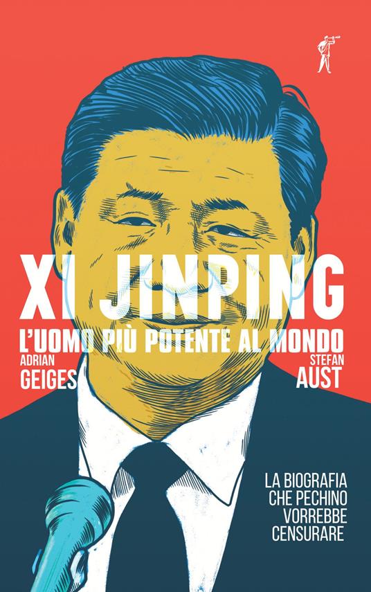 Xi Jinping. L'uomo più potente al mondo - Stefan Aust,Adrian Geiges - copertina