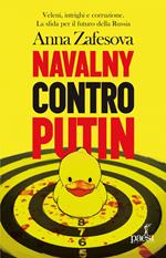 Navalny contro Putin. Veleni, intrighi e corruzione. La sfida per il futuro della Russia