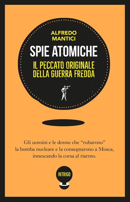 Spie atomiche. Il peccato originale della Guerra Fredda. Ediz. illustrata - Alfredo Mantici - copertina