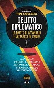 Delitto diplomatico. La morte di Attanasio e Iacovacci in Congo