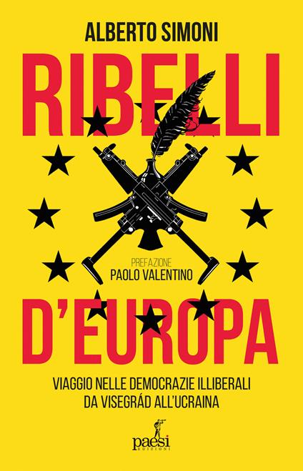 Ribelli d'Europa. Viaggio nelle democrazie illiberali da Visegrad all'Ucraina - Alberto Simoni - copertina