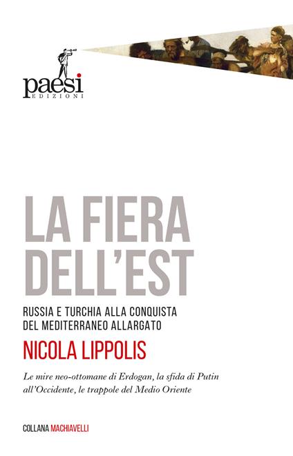 La fiera dell'Est. Russia e Turchia alla conquista del Mediterraneo allargato - Nicola Lippolis - copertina