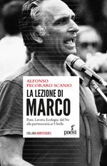 La lezione di Marco. Pane, lavoro, ecologia: dal No alla partitocrazia ai 5 Stelle