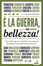 È la guerra, bellezza! I grandi reporter italiani raccontano la prima linea dell'informazione