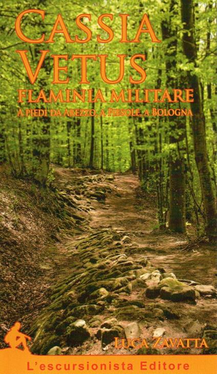 Cassia Vetus Flaminia Militare. A piedi da Arezzo, a Fiesole, a Bologna - Luca Zavatta - copertina