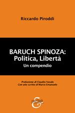 Baruch Spinoza: politica, libertà. Un compendio