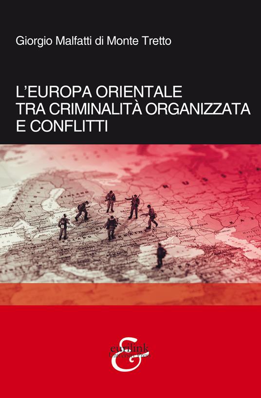 L'Europa orientale tra criminalità organizzata e conflitti - Giorgio Malfatti di Monte Tretto - copertina