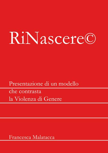 RiNascere©. Presentazione di un modello che contrasta la violenza di genere - Francesca Malatacca - copertina