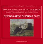 Oltre il buio oltre la luce. Roma Casale di Pio V Ghisleri. Sede della Università degli Studi «Link Campus University»
