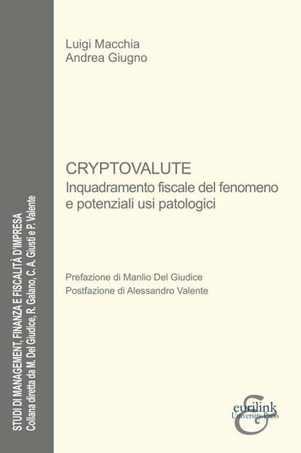Cryptovalute. Inquadramento fiscale del fenomeno e potenziali usi patologici - Luigi Macchia,Andrea Giugno - copertina