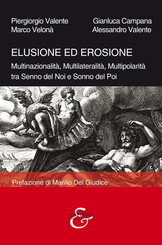 Elusione ed erosione. Multinazionalità, multilateralità, multipolarità tra senno del noi e sonno del poi - Piergiorgio Valente,G. Campana,Marco Velonà - copertina