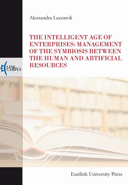 The intelligent age of enterprises: management of the symbiosis between the human and artificial resources - Alessandra Lazzaroli - copertina