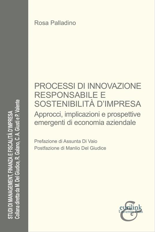 Processi di innovazione responsabile e sostenibilità. Approcci, implicazioni e prospettive emergenti di economia aziendale - Rosa Palladino - copertina