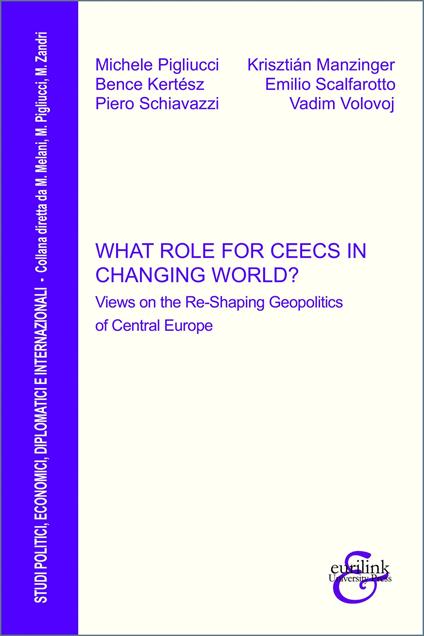 What role for CEECs in changing world? Views on the re-shaping geopolitics of Central Europe - Michele Pigliucci,Krisztián Manzinger,Bence Kertész - copertina