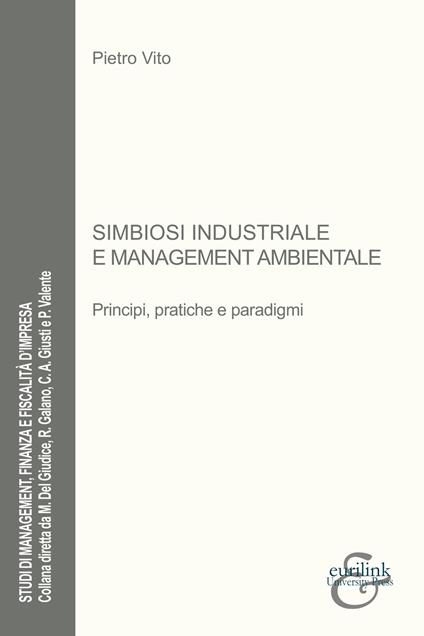 Simbiosi industriale e management ambientale. Principi, pratiche e paradigmi - Pietro Vito - copertina