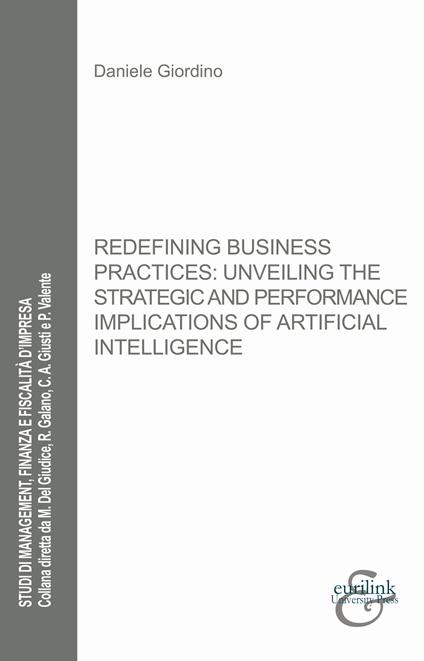 Redefining business practices: unveiling the strategic and performance implications of artificial intelligence. Nuova ediz. - Daniele Giordino - copertina