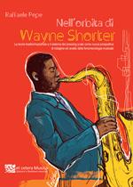 Nell’orbita di Wayne Shorter. La teoria trasformazionale e il sistema del pressing scale come nuova prospettiva di indagine ed analisi della fenomenologia musicale. Ediz. integrale