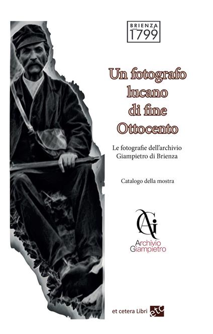Un fotografo lucano di fine Ottocento. Le fotografie dell'archivio Giampietro di Brienza. Ediz. integrale - copertina