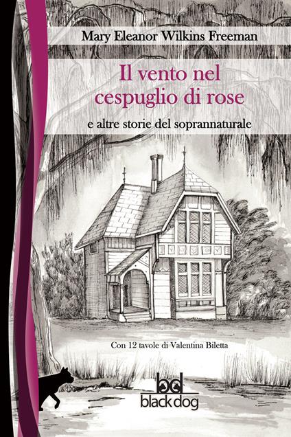 Il vento nel cespuglio di rose e altre storie del soprannaturale - Mary Wilkins Freeman,Simona Zecchi,Valentina Biletta,Emanuela Piva - ebook