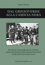 Dal grigioverde alla camicia nera. Da Vittorio Veneto alla marcia su Roma: nascita del fascismo dalle colonne dei giornali in una città di provincia, Como