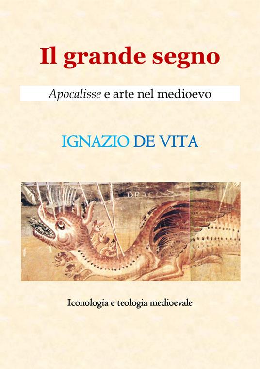 Il grande segno. Apocalisse e arte nel Medioevo - Ignazio De Vita - copertina