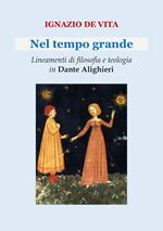 Nel tempo grande. Lineamenti di filosofia e teologia in Dante Alighieri