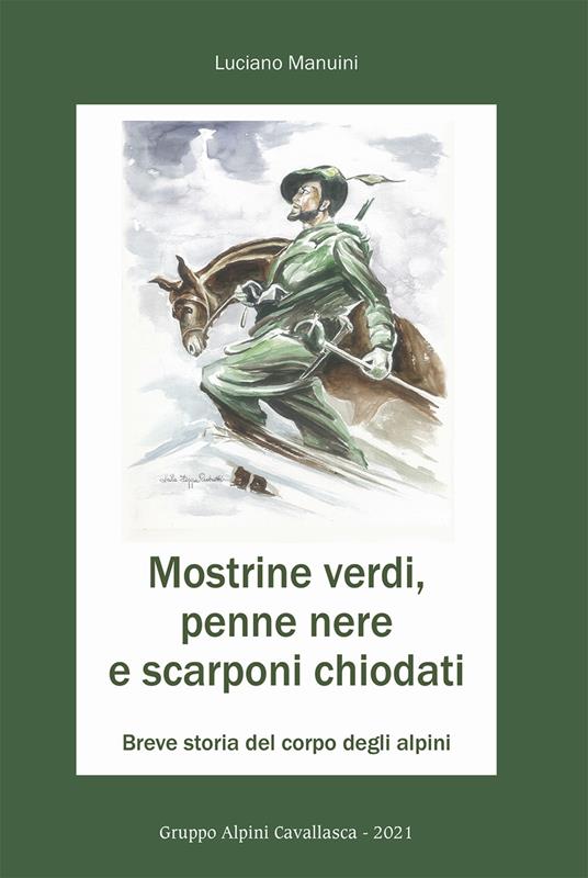 Mostrine verdi, penne nere e scarponi chiodati. Breve storia del corpo degli alpini - Luciano Manuini - copertina