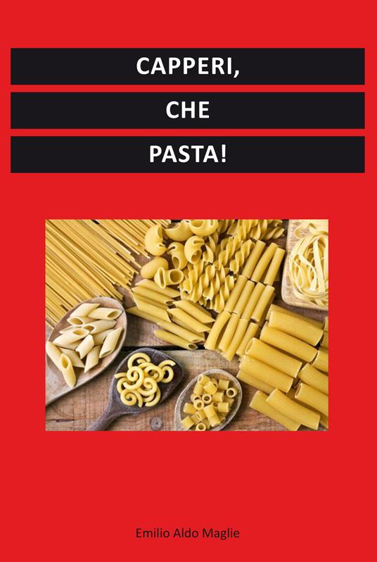 Capperi, che pasta! - Emilio Maglie - copertina