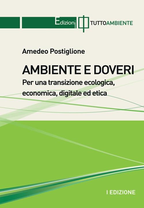 Ambiente e doveri. Per una transizione ecologica, economica, digitale ed etica - Amedeo Postiglione - copertina
