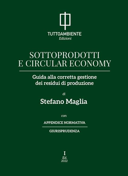 Sottoprodotti e circular economy. Guida alla corretta gestione dei residui di produzione - Stefano Maglia - copertina