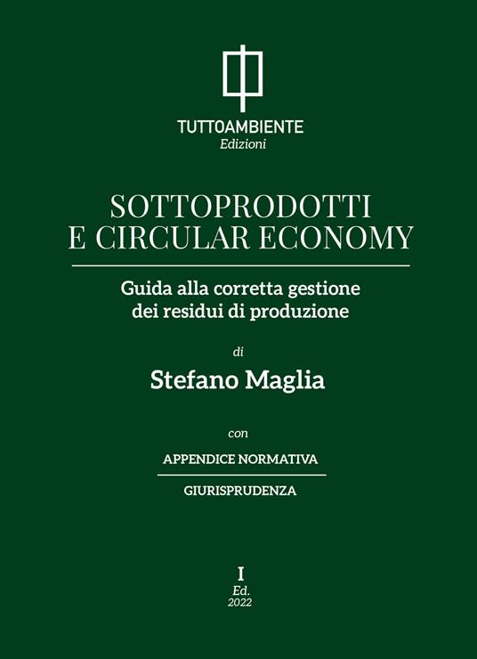 Sottoprodotti e circular economy. Guida alla corretta gestione dei residui di produzione - Stefano Maglia - copertina