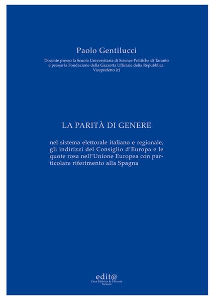 La parità di genere. Nel sistema elettorale italiano e regionale, gli indirizzi del Consiglio d'Europa e le quote rosa nell'Unione Europea con particolare riferimento alla Spagna - Paolo Gentilucci - copertina