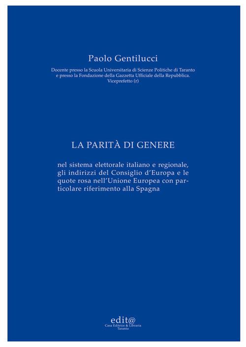 La parità di genere. Nel sistema elettorale italiano e regionale, gli indirizzi del Consiglio d'Europa e le quote rosa nell'Unione Europea con particolare riferimento alla Spagna - Paolo Gentilucci - copertina