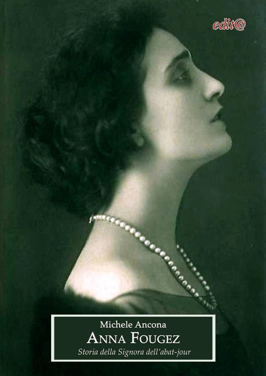 Anna Fougez. Storia della Signora dell’abat-jour. Il mondo della musica e dello spettacolo dalla Belle époque ai successi degli anni Trenta - Michele Ancona - copertina