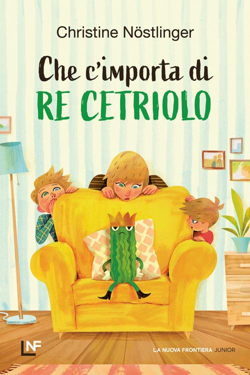 Che m'importa di re Cetriolo. Ediz. a colori - Christine Nöstlinger - copertina