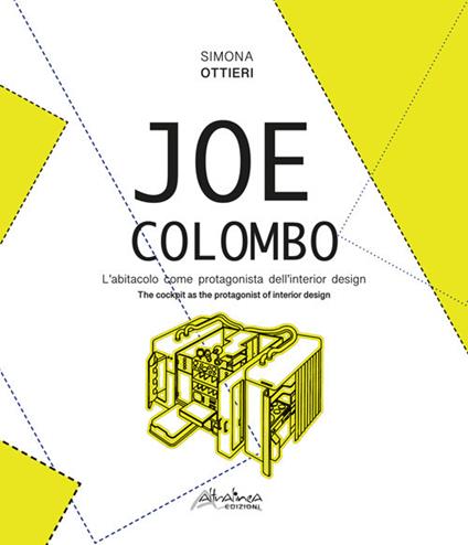 Joe Colombo. L'abitacolo come protagonista dell'interior design-The cockpit as the protagonist of interior design. Ediz. bilingue - Simona Ottieri - copertina