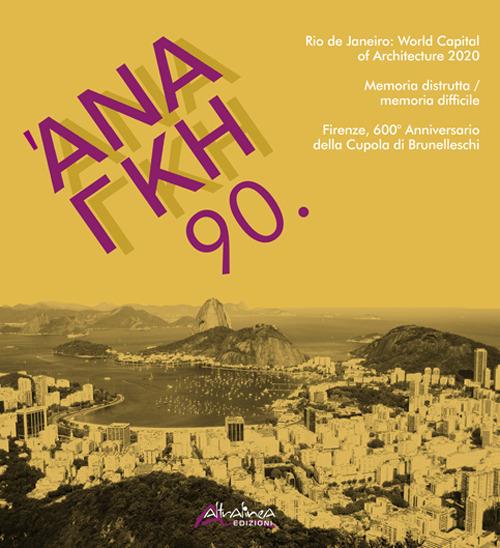 'Ananke. Quadrimestrale di cultura, storia e tecniche della conservazione per il progetto (2020). Vol. 90: Rio de janeiro: world capital of architecture 2020. Memoria distrutta / memoria difficile. Firenze, 600° anniversario della cupola di Brunelleschi - copertina