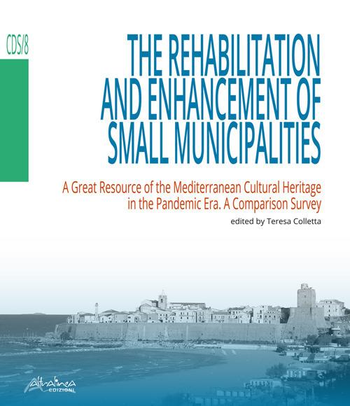 The rehabilitation and enhancement of small municipalities. A great resource of the Mediterranean cultural heritage in the pandemic era. A comparison survey - copertina