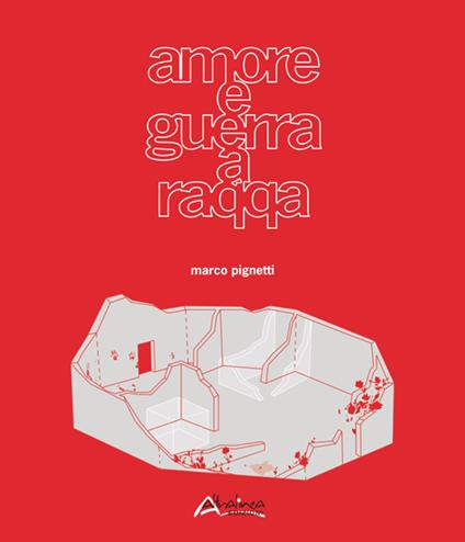 Amore e guerra a Raqqa-Love and war in Raqqa. Ediz. bilingue - Marco Pignetti - copertina