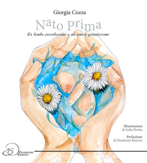 Nato Prima. Un bimbo piccolissimo e un amore grandissimo - Giorgia Cozza - copertina