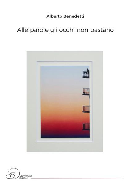 Alle parole gli occhi non bastano - Alberto Benedetti - copertina