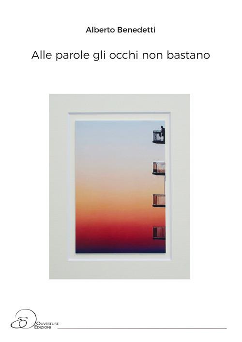 Alle parole gli occhi non bastano - Alberto Benedetti - copertina
