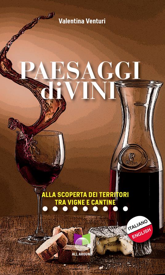 Paesaggi divini. Alla scoperta dei territori tra vigne e cantine - Valentina Venturi - copertina