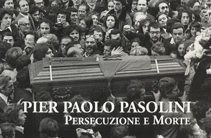 Pier Paolo Pasolini. Persecuzione e morte - Lucia Visca - copertina