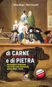 Di carne e di pietra. Passeggiate veneziane fra gatti, cani, dinosauri, rinoceronti, foche...
