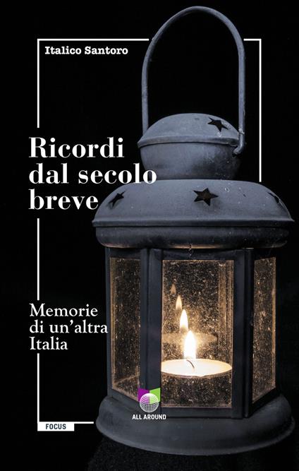 Ricordi dal secolo breve. Memorie di un'altra Italia - Italico Santoro - copertina